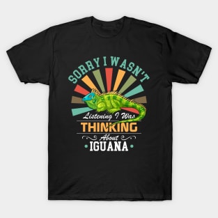 Iguana lovers Sorry I Wasn't Listening I Was Thinking About Iguana T-Shirt